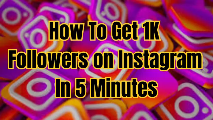 How to Get 1k Followers on Instagram in 5 Minutes