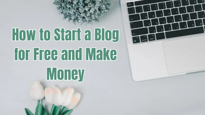 How to start a blog for free and make money